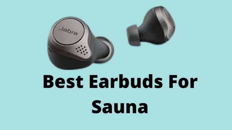 best earbuds for sauna