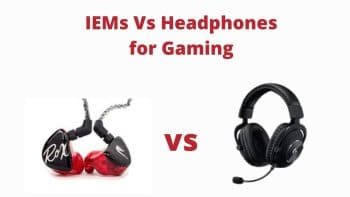iems vs headphones for gaming