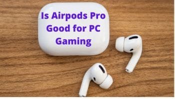 are airpods pro good for pc gmaing