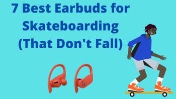 best earbuds for skatebaording