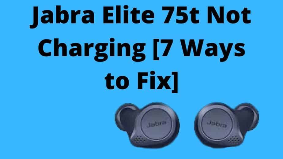 Jabra Elite 75t Not Charging [7 Ways to Fix]
