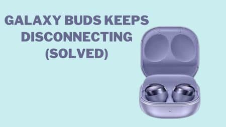 Galaxy Buds Keeps Disconnecting