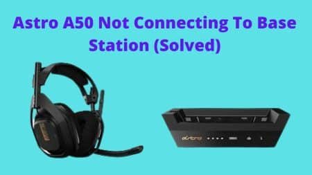 Astro A50 Not Connecting To Base Station