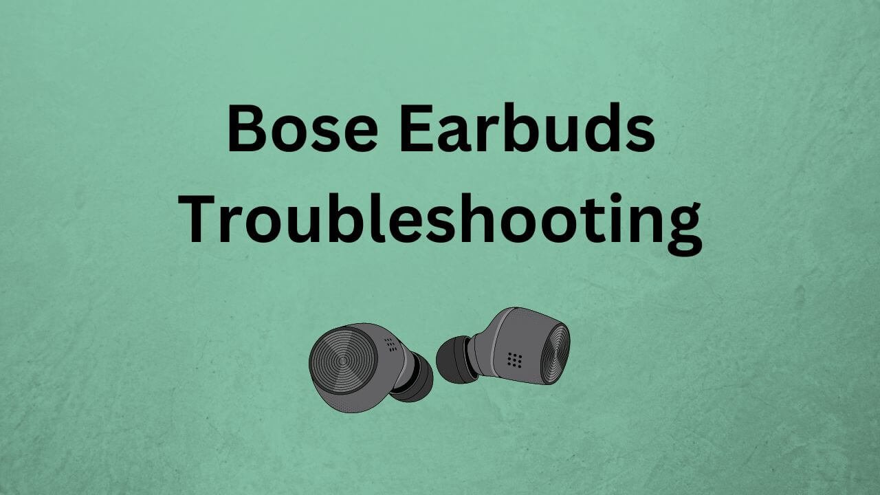 Bose Earbuds Troubleshooting Step By Step Guide