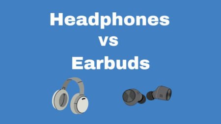 Are Headphones Better Than Earbuds