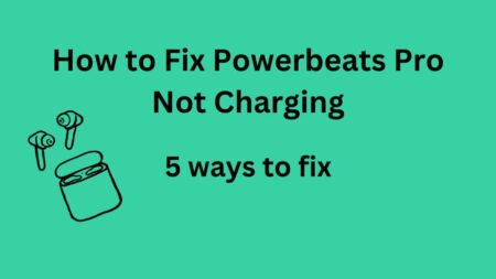 How to Fix Powerbeats Pro Not Charging