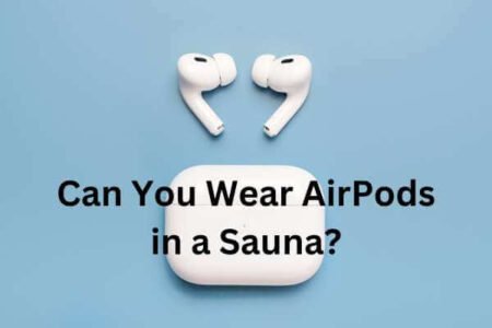 Can You Wear AirPods in a Sauna?